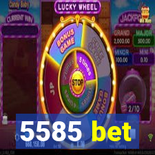 5585 bet